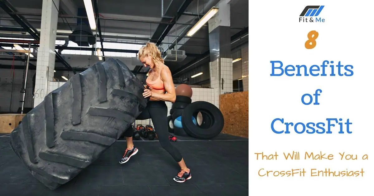 8 Benefits of CrossFit That Will Make You a CrossFit Enthusiast