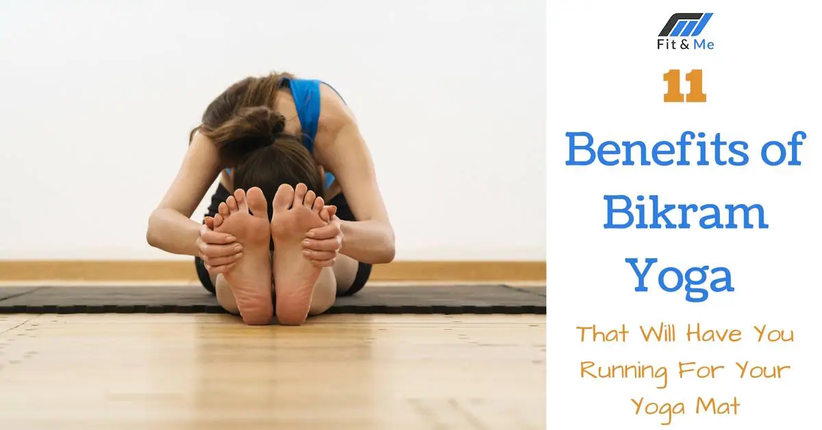 11 Benefits of Bikram Yoga That Will Have You Running For Your Yoga Mat