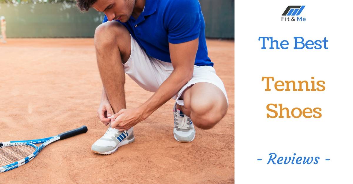 What Are The Best Tennis Shoes [Reviews 2017]