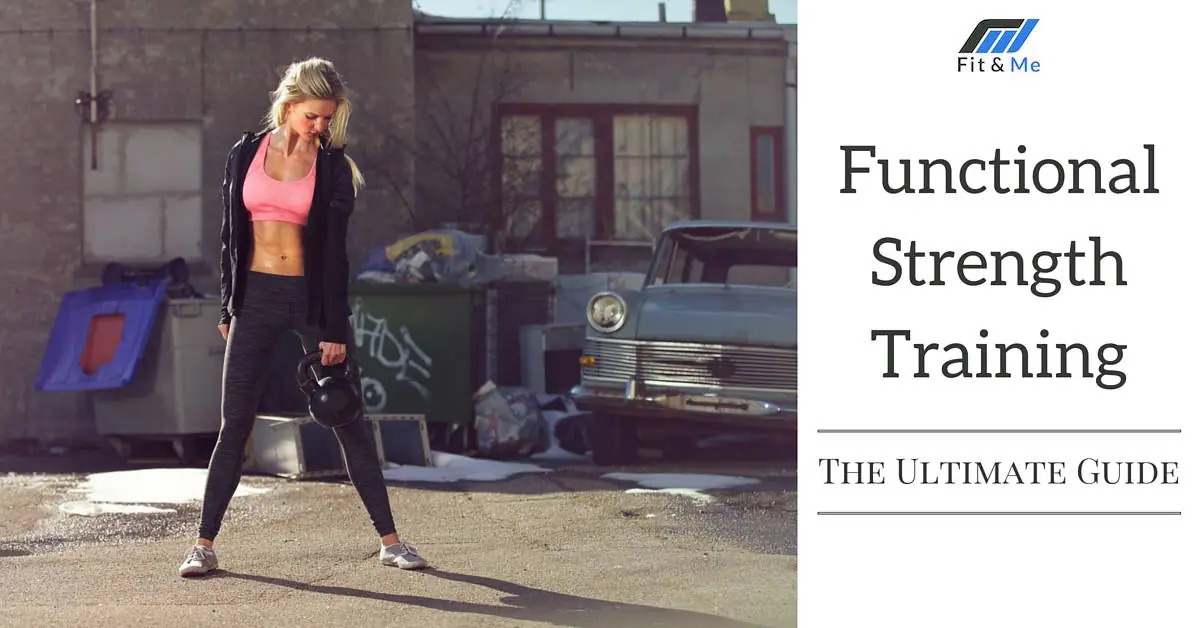 Functional Strength Training: The Ultimate Guide